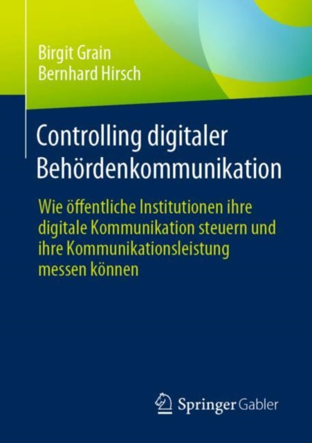 Controlling digitaler Behordenkommunikation: Wie offentliche Institutionen ihre digitale Kommunikation steuern und ihre Kommunikationsleistung messen konnen