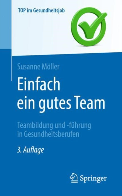 Einfach ein gutes Team - Teambildung und -fuhrung in Gesundheitsberufen
