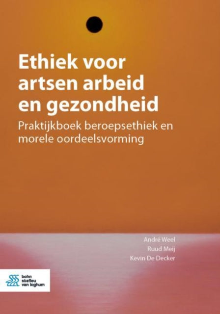 Ethiek voor artsen arbeid en gezondheid: Praktijkboek beroepsethiek en morele oordeelsvorming