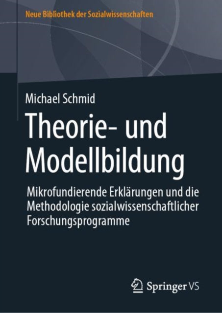 Theorie- und Modellbildung: Mikrofundierende Erklarungen und die Methodologie sozialwissenschaftlicher Forschungsprogramme