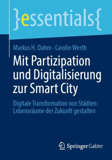 Mit Partizipation und Digitalisierung zur Smart City: Digitale Transformation von Stadten: Lebensraume der Zukunft gestalten