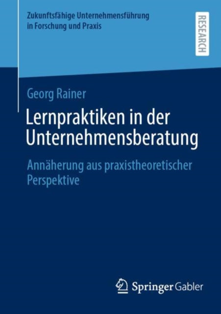 Lernpraktiken in der Unternehmensberatung: Annaherung aus praxistheoretischer Perspektive