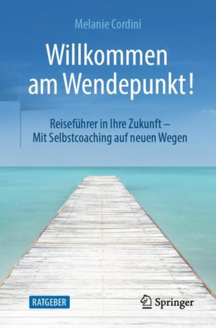 Willkommen am Wendepunkt!: Reisefuhrer in Ihre Zukunft – Mit Selbstcoaching auf neuen Wegen
