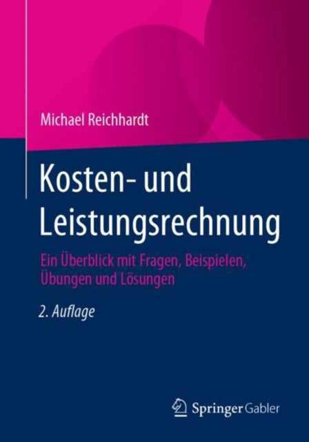 Kosten- und Leistungsrechnung: Ein Uberblick mit Fragen, Beispielen, Ubungen und Losungen