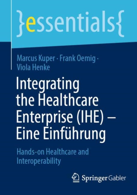 Integrating the Healthcare Enterprise (IHE) – Eine Einfuhrung: Hands-on Healthcare and Interoperability