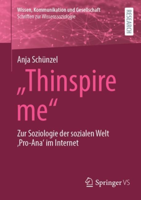 "Thinspire me": Zur Soziologie der sozialen Welt 'Pro-Ana' im Internet