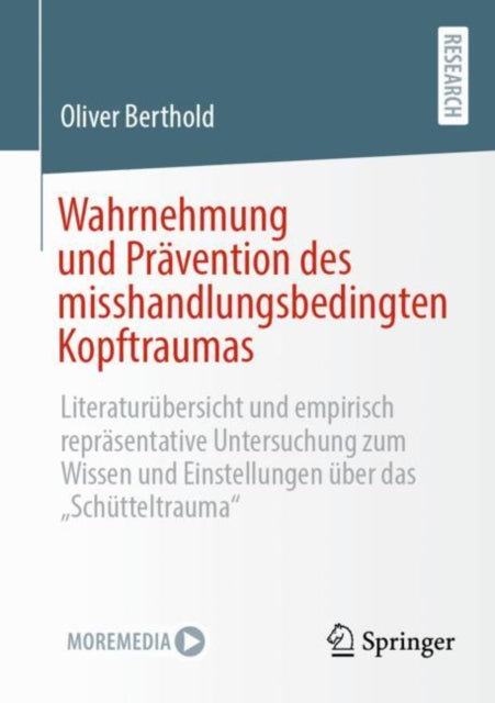 Wahrnehmung und Pravention des misshandlungsbedingten Kopftraumas: Literaturubersicht und empirisch reprasentative Untersuchung zum Wissen und Einstellungen uber das „Schutteltrauma“