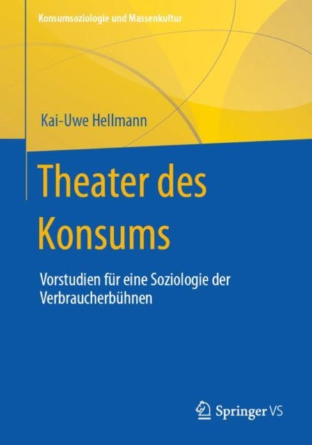 Theater des Konsums: Vorstudien fur eine Soziologie der Verbraucherbuhnen