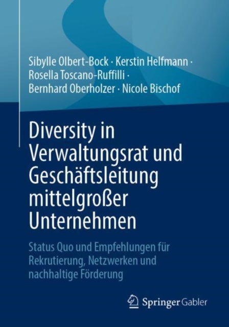 Diversity in Verwaltungsrat und Geschaftsleitung mittelgroßer Unternehmen: Status Quo und Empfehlungen fur Rekrutierung, Netzwerken und nachhaltige Forderung