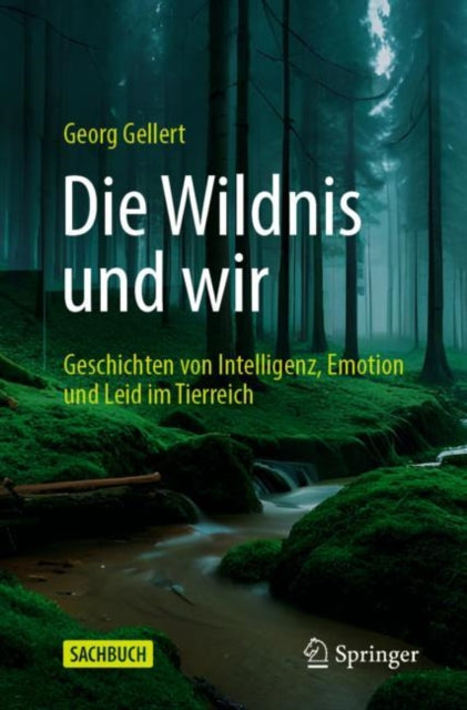 Die Wildnis und wir: Geschichten von Intelligenz, Emotion und Leid im Tierreich