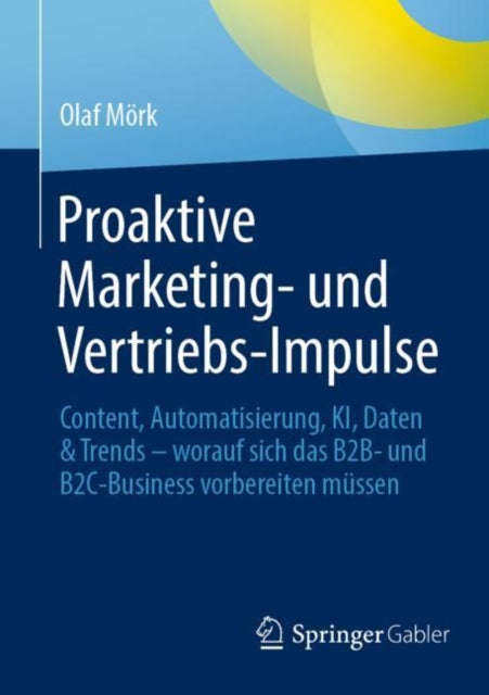 Proaktive Marketing- und Vertriebs-Impulse: Content, Automatisierung, KI, Daten & Trends – worauf sich das B2B- und B2C-Business vorbereiten mussen