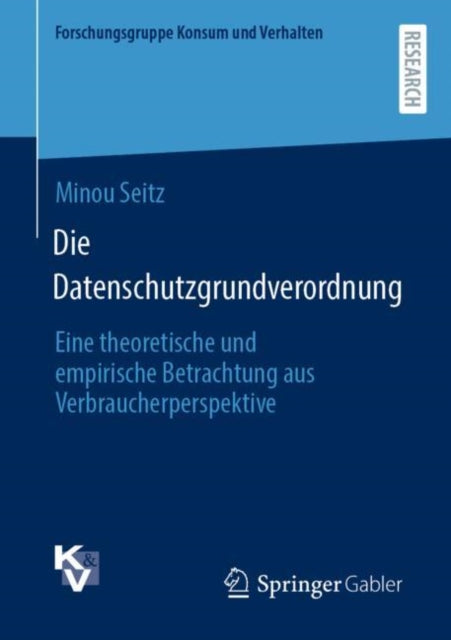 Die Datenschutzgrundverordnung: Eine theoretische und empirische Betrachtung aus Verbraucherperspektive