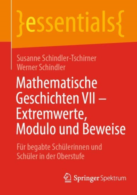 Mathematische Geschichten VII – Extremwerte, Modulo und Beweise: Fur begabte Schulerinnen und Schuler in der Oberstufe