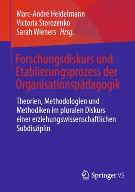 Forschungsdiskurs und Etablierungsprozess der Organisationspadagogik: Theorien, Methodologien und Methodiken im pluralen Diskurs einer erziehungswissenschaftlichen Subdisziplin