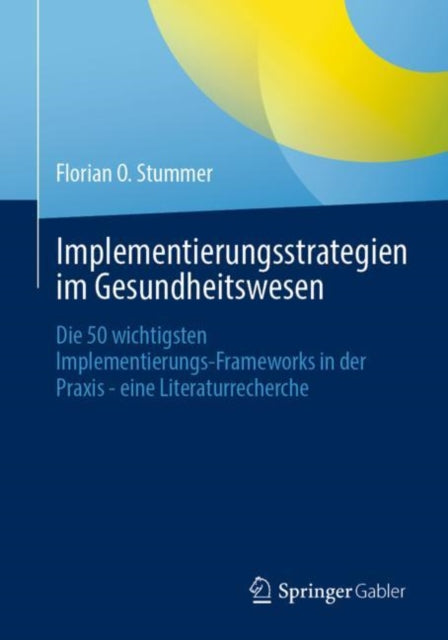 Implementierungsstrategien im Gesundheitswesen: Die 50 wichtigsten Implementierungs-Frameworks in der Praxis - eine Literaturrecherche
