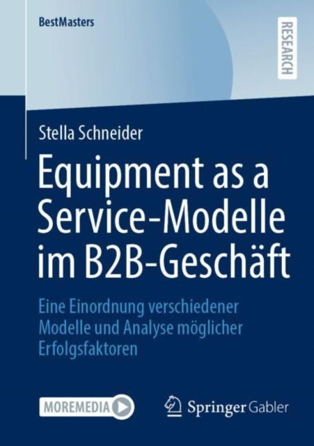 Equipment as a Service-Modelle im B2B-Geschaft: Eine Einordnung verschiedener Modelle und Analyse moglicher Erfolgsfaktoren