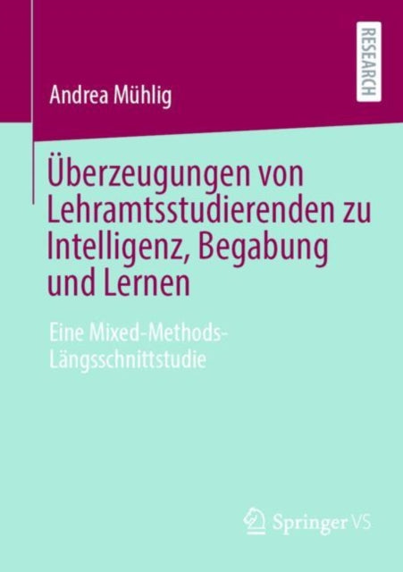 Uberzeugungen von Lehramtsstudierenden zu Intelligenz, Begabung und Lernen: Eine Mixed-Methods-Langsschnittstudie