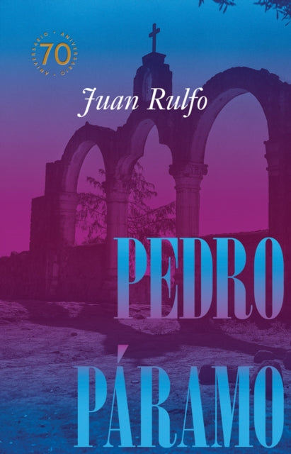 Pedro Paramo: Edicion conmemorativa 70 anos: Pedro Paramo: 70 Year Commemorative Edition (Spanish Edition)