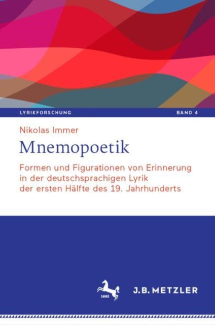 Mnemopoetik: Formen und Figurationen von Erinnerung in der deutschsprachigen Lyrik der ersten Halfte des 19. Jahrhunderts