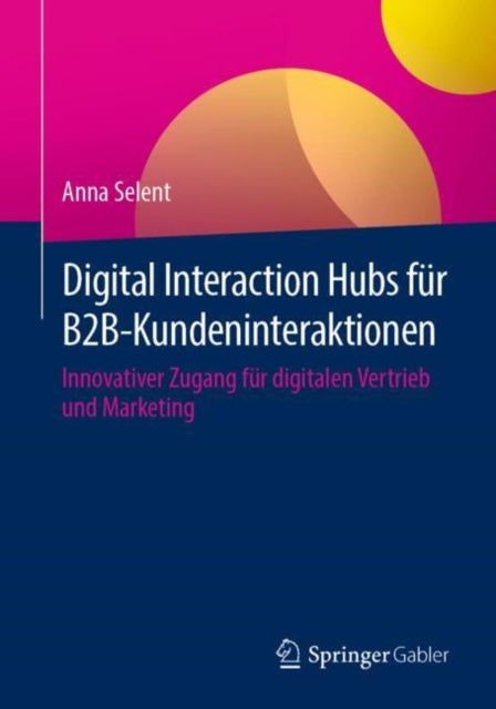 Digital Interaction Hubs fur B2B-Kundeninteraktionen: Innovativer Zugang fur digitalen Vertrieb und Marketing