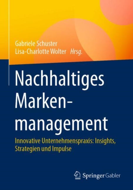 Nachhaltiges Markenmanagement: Innovative Unternehmenspraxis: Insights, Strategien und Impulse