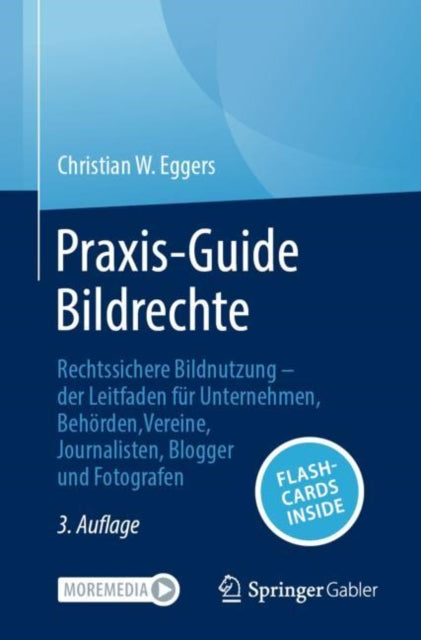 Praxis-Guide Bildrechte: Rechtssichere Bildnutzung – der Leitfaden fur Unternehmen, Behorden, Vereine, Journalisten, Blogger und Fotografen