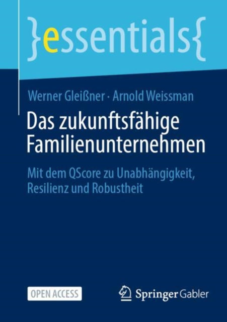 Das zukunftsfahige Familienunternehmen: Mit dem QScore zu Unabhangigkeit, Resilienz und Robustheit