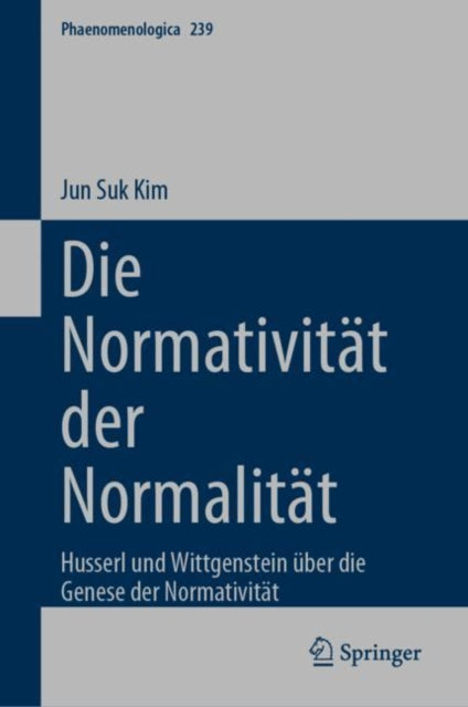 Die Normativitat der Normalitat: Husserl und Wittgenstein uber die Genese der Normativitat