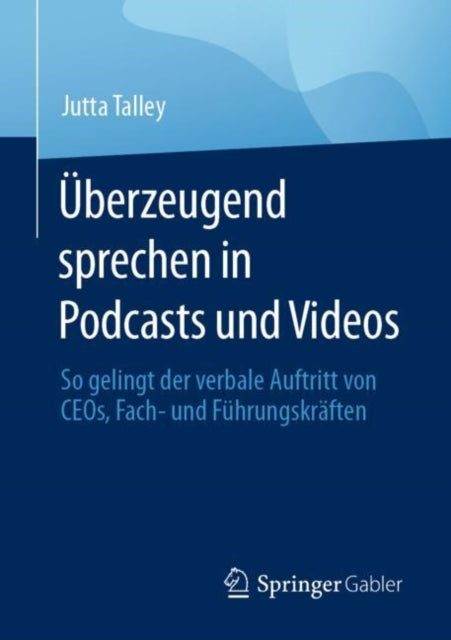Uberzeugend sprechen in Podcasts und Videos: So gelingt der verbale Auftritt von CEOs, Fach- und Fuhrungskraften