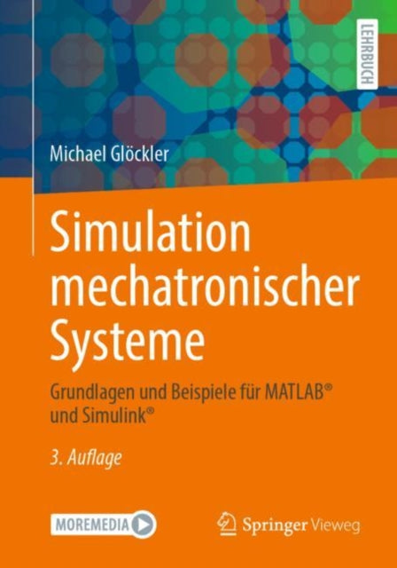 Simulation mechatronischer Systeme: Grundlagen und Beispiele fur MATLAB® und Simulink®