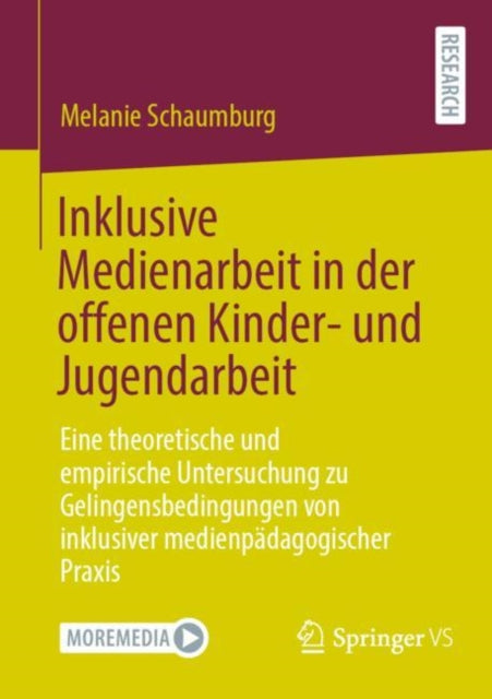 Inklusive Medienarbeit in der offenen Kinder- und Jugendarbeit: Eine theoretische und empirische Untersuchung zu Gelingensbedingungen von inklusiver medienpadagogischer Praxis