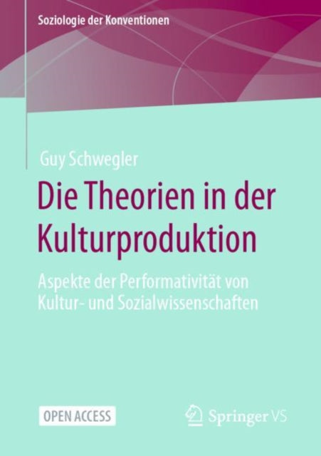 Die Theorien in der Kulturproduktion: Aspekte der Performativitat von Kultur- und Sozialwissenschaften