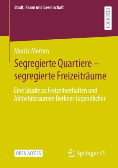 Segregierte Quartiere – segregierte Freizeitraume: Eine Studie zu Freizeitverhalten und Aktivitatsraumen Berliner Jugendlicher