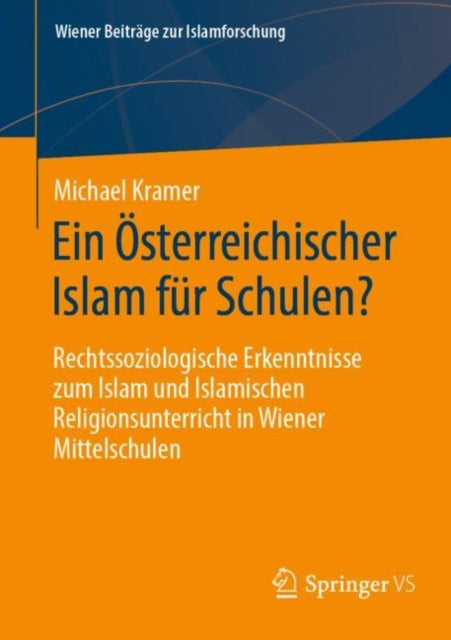 Ein Osterreichischer Islam fur Schulen?: Rechtssoziologische Erkenntnisse zum Islam und Islamischen Religionsunterricht in Wiener Mittelschulen