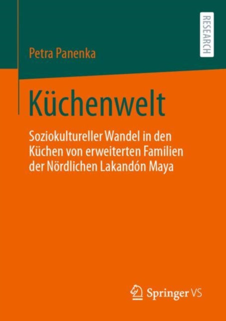 Kuchenwelt: Soziokultureller Wandel in den Kuchen von erweiterten Familien der Nordlichen Lakandon Maya