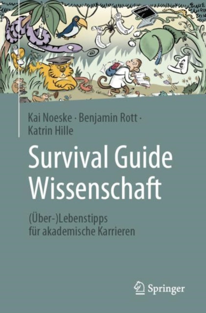 Survival Guide Wissenschaft: (Uber-)Lebenstipps fur akademische Karrieren
