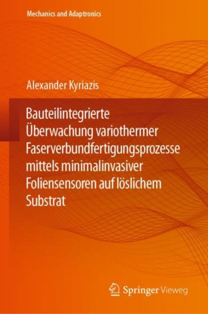 Bauteilintegrierte Uberwachung variothermer Faserverbundfertigungsprozesse mittels minimalinvasiver Foliensensoren auf loslichem Substrat