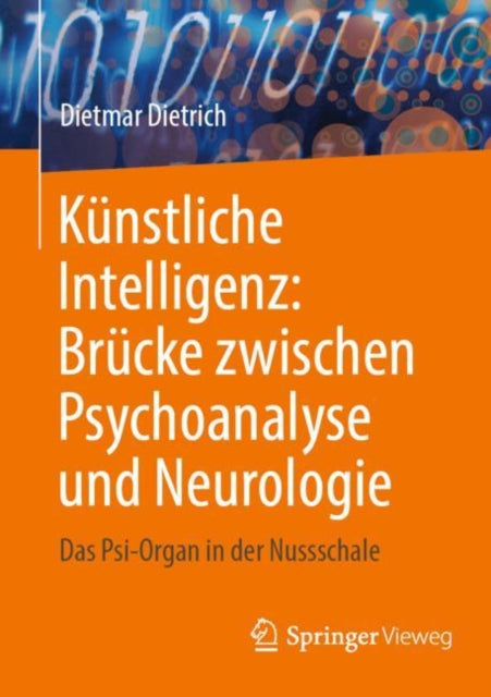 Kunstliche Intelligenz: Brucke zwischen Psychoanalyse und Neurologie: Das Psi-Organ in der Nussschale
