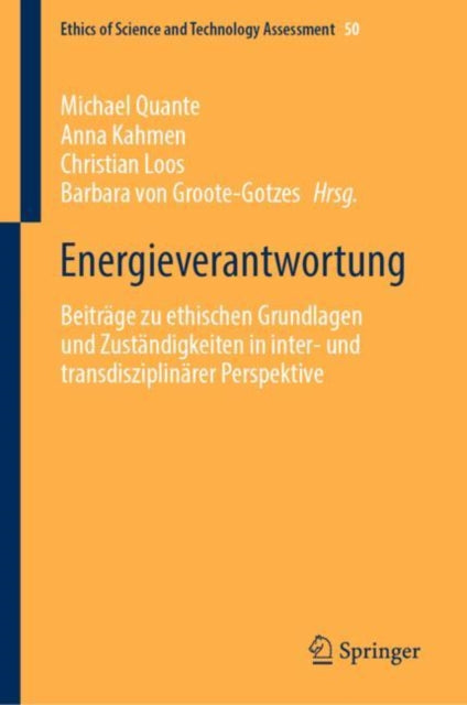 Energieverantwortung: Beitrage zu ethischen Grundlagen und Zustandigkeiten in inter- und transdisziplinarer Perspektive