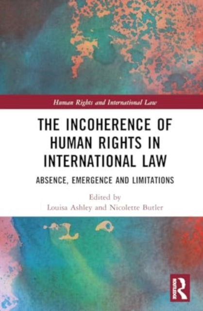 The Incoherence of Human Rights in International Law: Absence, Emergence and Limitations