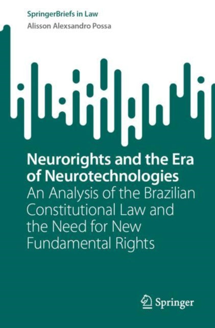 Neurorights and the Era of Neurotechnologies: An Analysis of the Brazilian Constitutional Law and the Need for New Fundamental Rights