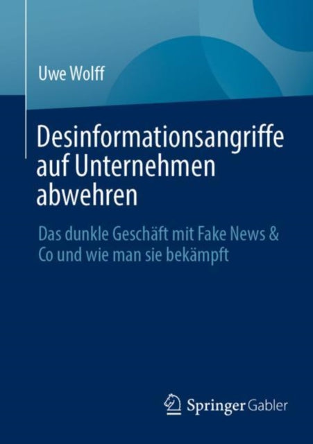 Desinformationsangriffe auf Unternehmen abwehren: Das dunkle Geschaft mit Fake News & Co und wie man sie bekampft