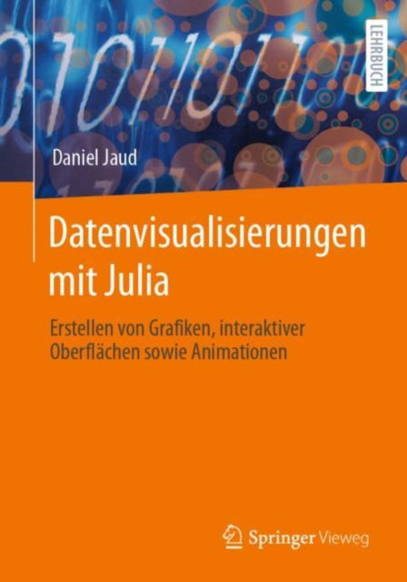 Datenvisualisierungen mit Julia: Erstellen von Grafiken, interaktiver Oberflachen sowie Animationen