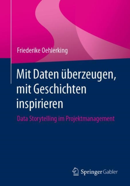 Mit Daten uberzeugen, mit Geschichten inspirieren: Data Storytelling im Projektmanagement
