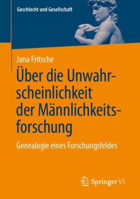 Uber die Unwahrscheinlichkeit der Mannlichkeitsforschung: Genealogie eines Forschungsfeldes