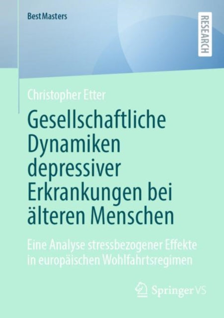 Gesellschaftliche Dynamiken depressiver Erkrankungen bei alteren Menschen: Eine Analyse stressbezogener Effekte in europaischen Wohlfahrtsregimen