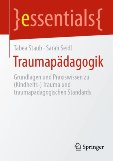 Traumapadagogik: Grundlagen und Praxiswissen (Kindheits-) Trauma und traumapadagogische Standards