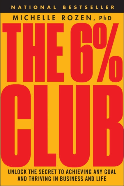 The 6% Club: Unlock the Secret to Achieving Any Goal and Thriving in Business and Life