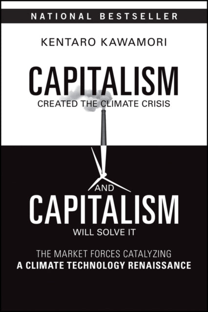 Capitalism Created the Climate Crisis and Capitalism Will Solve It: The Market Forces Catalyzing a Climate Technology Renaissance