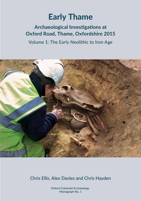 Early Thame: Archaeological Investigations at Oxford Road, Thame, Oxfordshire 2015: Volume 1: The Early Neolithic and Iron Age